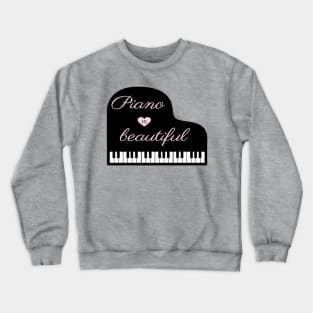 Piano is beautiful Grand Piano pianist Crewneck Sweatshirt